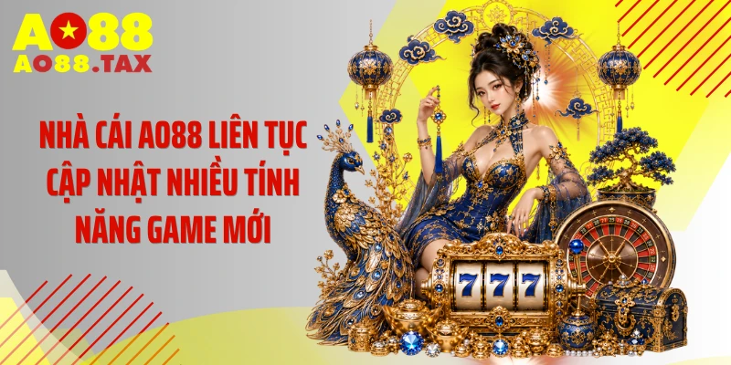Nhà cái AO88 liên tục cập nhật nhiều tính năng game mới
