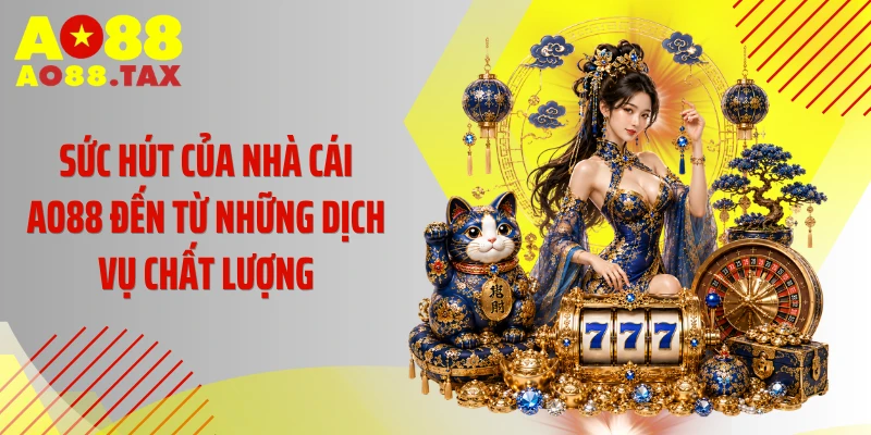 Sức hút của nhà cái AO88 đến từ những dịch vụ chất lượng