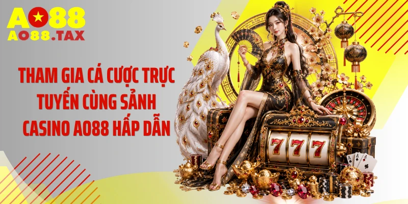 Sảnh casino AO88 mang đến những trải nghiệm thượng lưu